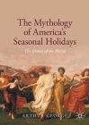 The Mythology of America's Seasonal Holidays: The Dance of the Horae Cover Image