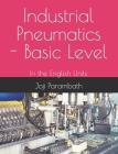 Industrial Pneumatics - Basic Level: In the English Units By Joji Parambath Cover Image