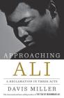Approaching Ali: A Reclamation in Three Acts By Davis Miller Cover Image