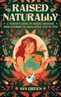Raised Naturally: A Parent's Guide to Herbal Medicine From Newborn to Adolescence Step by Step Cover Image