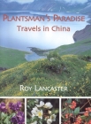 Plantsman's Paradise: Travels in China By Roy Lancaster Cover Image