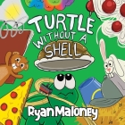 Turtle Without a Shell By Ryan P. Maloney Cover Image