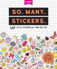 So. Many. Stickers.: 2,500 Little Stickers for Your Big Life (Pipsticks+Workman) By Pipsticks®+Workman® Cover Image