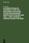 Internationales Handbuch Für Die Brauerei-Industrie Unter Besonderer Berücksichtigung Der Zoll- Und Handelsverhältnisse Für Bier By B. Werner Cover Image