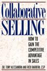Collaborative Selling: How To Gain The Competitive Advantage in Sales By Rick Barrera, Rick Alessandra Cover Image