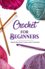 Crochet for Beginners: Step By Step Guide To Start Learn Crocheting: Crochet Guide Book Cover Image