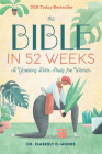 The Bible in 52 Weeks: A Yearlong Bible Study for Women By Dr. Kimberly D. Moore Cover Image