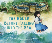 The House Before Falling into the Sea By Ann Suk Wang, Hanna Cha (Illustrator) Cover Image