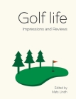 Golf life: Impressions and Reviews By Mats Lindh Cover Image