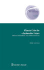 Climate Clubs for a Sustainable Future: The Role of International Trade and Investment Law (Energy and Environmental Law and Policy) Cover Image