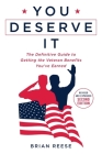 You Deserve It: The Definitive Guide to Getting the Veteran Benefits You've Earned Second Edition Cover Image