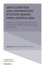 Data Curation and Information Systems Design from Australasia: Implications for Cataloguing of Vernacular Knowledge in Galleries, Libraries, Archives, (Advances in Librarianship #54) By Julie Nichols (Editor), Bharat Mehra (Editor) Cover Image