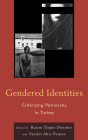 Gendered Identities: Criticizing Patriarchy in Turkey By Fazilet Ahu Özmen (Editor), Rasim Özgür Dönmez (Editor), Canan Aslan Akman (Contribution by) Cover Image
