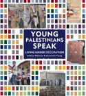 Young Palestinians Speak: Living Under Occupation By Annemarie Young, Anthony Robinson, Anthony Robinson (Illustrator) Cover Image