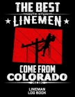 The Best Linemen Come From Colorado Lineman Log Book: Great Logbook Gifts For Electrical Engineer, Lineman And Electrician, 8.5