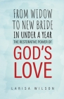 From Widow to New Bride in Under a Year: The Restorative Power of God's Love By Larisa Wilson Cover Image
