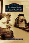 Railroading in Ellis County (Images of Rail) Cover Image