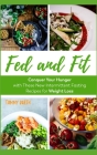 Fed and Fit: Conquer Your Hunger with These New Intermittent Fasting Recipes for Weight Loss By Tommy Darth Cover Image