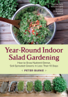 Year-Round Indoor Salad Gardening: How to Grow Nutrient-Dense, Soil-Sprouted Greens in Less Than 10 Days By Peter Burke Cover Image