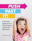 Push Past It!: A Positive Approach to Challenging Classroom Behaviors Cover Image