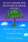 Plant Medicine Mystery School Volume I: The Superhero Healing Powers of Psychotropic Plants By August Hall (Illustrator), Tina Kat Courtney Cover Image