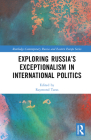 Exploring Russia's Exceptionalism in International Politics (Routledge Contemporary Russia and Eastern Europe) By Raymond Taras (Editor) Cover Image