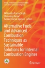Alternative Fuels and Advanced Combustion Techniques as Sustainable Solutions for Internal Combustion Engines (Energy) By Akhilendra Pratap Singh (Editor), Dhananjay Kumar (Editor), Avinash Kumar Agarwal (Editor) Cover Image