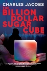 The Billion Dollar Sugar Cube By Charles Jacobs Cover Image