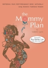 The Mommy Plan, Restoring Your Post-Pregnancy Body Naturally, Using Women's Traditional Wisdom By Robin Lim, Valerie Lynn Cover Image