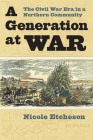 A Generation at War: The Civil War Era in a Northern Community By Nicole Etcheson Cover Image