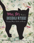 Mrs. B's Guide to Household Witchery: Everyday Magic, Spells, and Recipes By Kris Bradley Cover Image