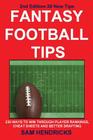Fantasy Football Tips: 230 Ways to Win Through Player Rankings, Cheat Sheets and Better Drafting By Sam Hendricks Cover Image