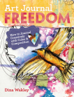 Art Journal Freedom: How to Journal Creatively With Color & Composition Cover Image