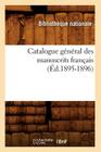 Catalogue Général Des Manuscrits Français (Éd.1895-1896) (Generalites) By Bibliotheque Nationale Cover Image