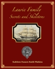 Laurie Family: Secrets and Skeletons By Katherine Laurie (Contribution by), Dirk Pieter Laurie (Contribution by), Robert Alexander (Editor) Cover Image