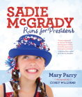 Sadie McGrady Runs for President By Mary Parry Cover Image