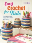 Easy Crochet for Kids: 35 fun and simple projects for children aged 7 years + (Easy Crafts for Kids) By Claire Montgomerie Cover Image
