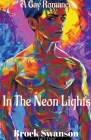 In The Neon Lights By Brock Swanson Cover Image