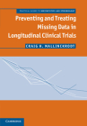 Preventing and Treating Missing Data in Longitudinal Clinical Trials: A Practical Guide (Practical Guides to Biostatistics and Epidemiology) By Craig H. Mallinckrodt Cover Image
