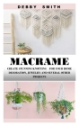 Macrame: Create Stunning Knotting for Your Home Decoration, Jewelry and Several Other Projects Cover Image