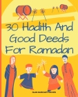 30 Hadith and Good Deeds for Ramadan - Islam Made Easy for Kids: Islamic Books for Children By Twr Books Cover Image