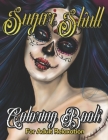 Sugar Skull Coloring Book for Adult Relaxation: Mindful Meditation & Relaxing 60 Colouring Pages for Grown Ups, Women & Men-Day of The Dead(Dia de Los By Christina_&_emily Smith Press Cover Image
