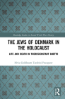 The Jews of Denmark in the Holocaust: Life and Death in Theresienstadt Ghetto (Routledge Studies in Second World War History) By Silvia Tarabini Fracapane Cover Image