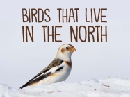 Birds That Live in the North: English Edition By Inhabit Education Books Cover Image