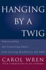 Hanging by a Twig: Understanding and Counseling Adults with Learning Disabilities and ADD By Jay Einhorn, Ph. D., Carol T. Wren, Ph. D. Cover Image