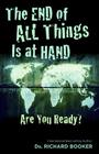 The End of All Things Is at Hand: Are You Ready? By Richard Booker Cover Image