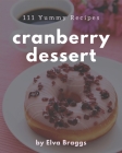 111 Yummy Cranberry Dessert Recipes: The Best-ever of Yummy Cranberry Dessert Cookbook By Elva Braggs Cover Image