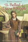 The Ballad of Lucy Whipple By Karen Cushman Cover Image
