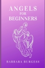 Angels for Beginners By Barbara Burgess Cover Image