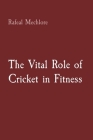 The Vital Role of Cricket in Fitness By Rafeal Mechlore Cover Image